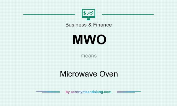 What does MWO mean? It stands for Microwave Oven