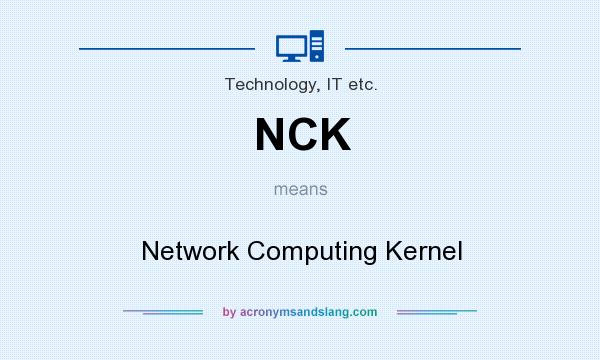 What does NCK mean? It stands for Network Computing Kernel