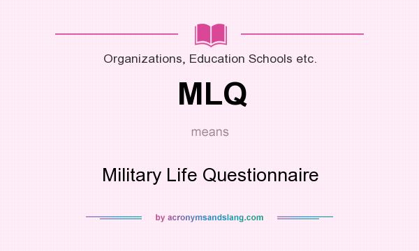 What does MLQ mean? It stands for Military Life Questionnaire