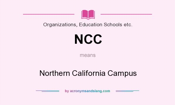 What does NCC mean? It stands for Northern California Campus
