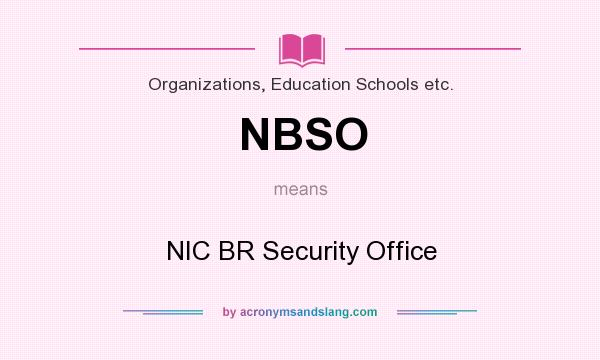 What does NBSO mean? It stands for NIC BR Security Office