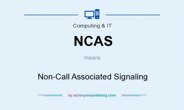 What does NCAS mean? It stands for Non-Call Associated Signaling