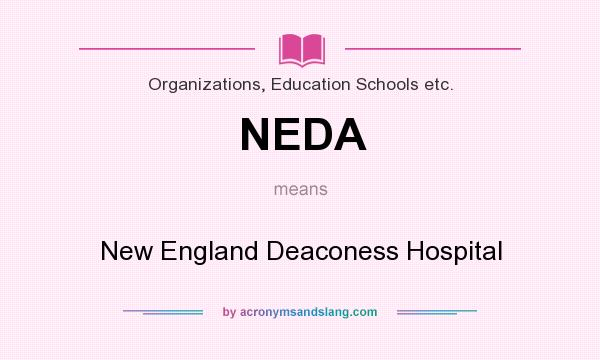 What does NEDA mean? It stands for New England Deaconess Hospital