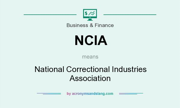 What does NCIA mean? It stands for National Correctional Industries Association
