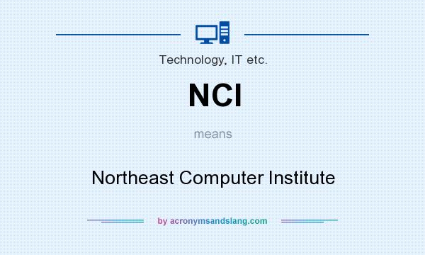 What does NCI mean? It stands for Northeast Computer Institute