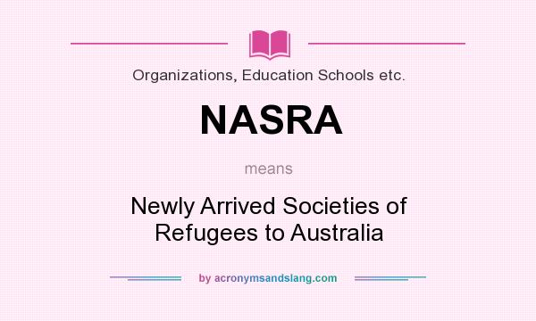 What does NASRA mean? It stands for Newly Arrived Societies of Refugees to Australia