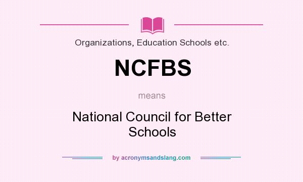 What does NCFBS mean? It stands for National Council for Better Schools