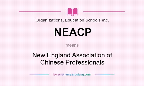 What does NEACP mean? It stands for New England Association of Chinese Professionals