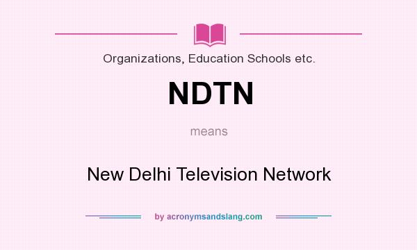 What does NDTN mean? It stands for New Delhi Television Network