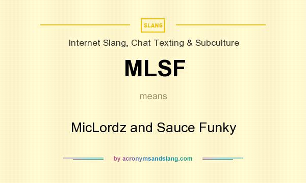 What does MLSF mean? It stands for MicLordz and Sauce Funky