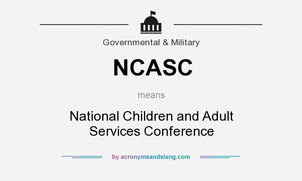What does NCASC mean? It stands for National Children and Adult Services Conference