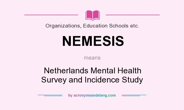 What does NEMESIS mean? It stands for Netherlands Mental Health Survey and Incidence Study