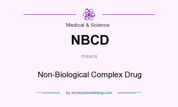 What does NBCD mean? It stands for Non-Biological Complex Drug