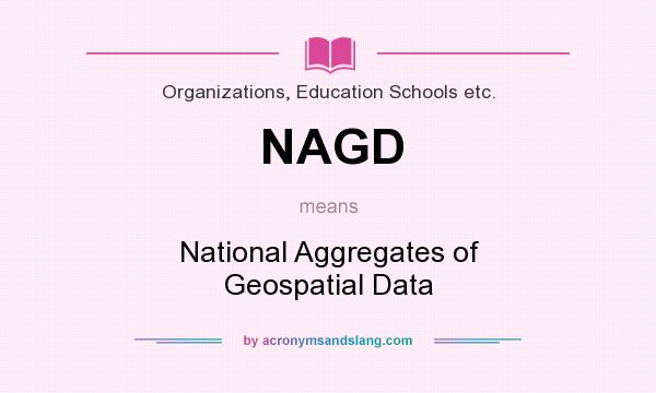 What does NAGD mean? It stands for National Aggregates of Geospatial Data