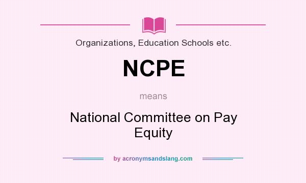 What does NCPE mean? It stands for National Committee on Pay Equity