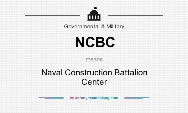 What does NCBC mean? It stands for Naval Construction Battalion Center