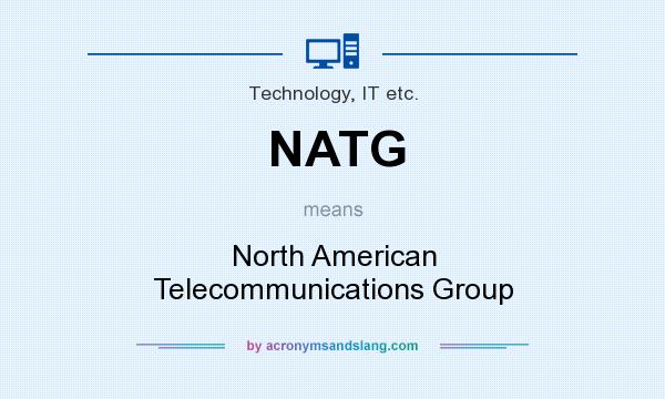 What does NATG mean? It stands for North American Telecommunications Group