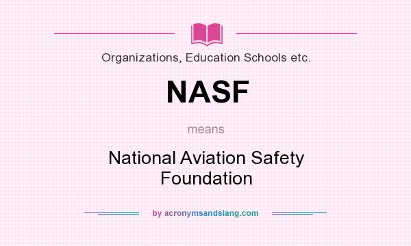 What does NASF mean? It stands for National Aviation Safety Foundation