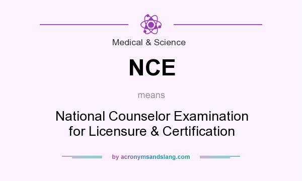 What does NCE mean? It stands for National Counselor Examination for Licensure & Certification