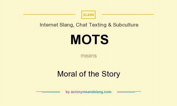 What does MOTS mean? It stands for Moral of the Story