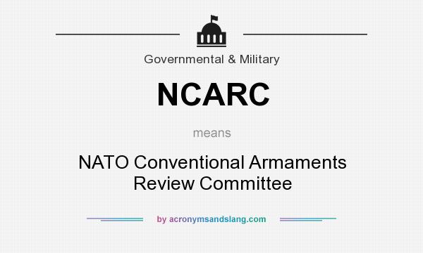 What does NCARC mean? It stands for NATO Conventional Armaments Review Committee