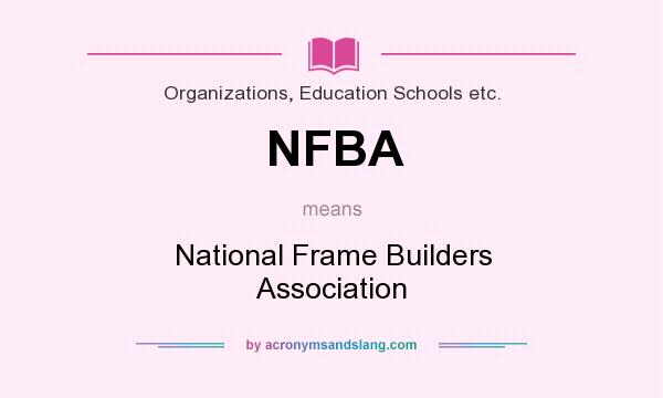 What does NFBA mean? It stands for National Frame Builders Association