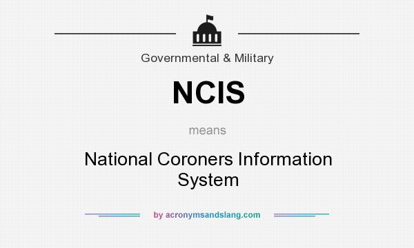 What does NCIS mean? It stands for National Coroners Information System