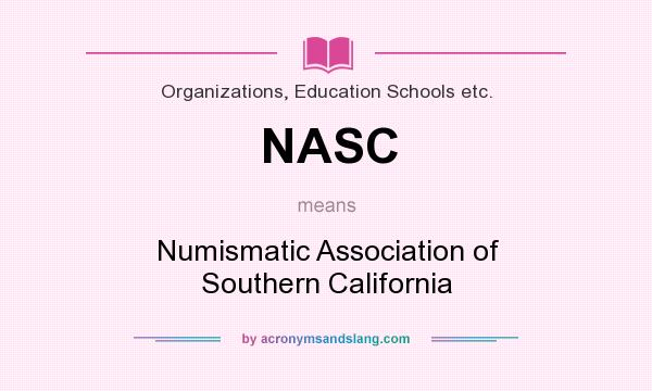 What does NASC mean? It stands for Numismatic Association of Southern California
