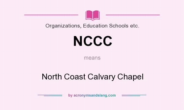 What does NCCC mean? It stands for North Coast Calvary Chapel