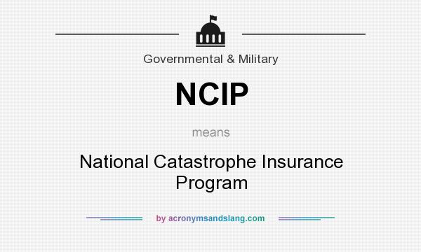 What does NCIP mean? It stands for National Catastrophe Insurance Program