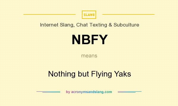What does NBFY mean? It stands for Nothing but Flying Yaks