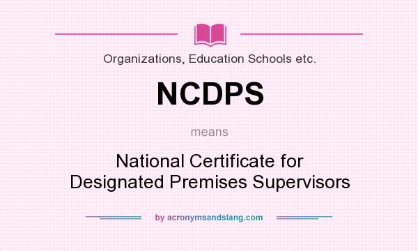 What does NCDPS mean? It stands for National Certificate for Designated Premises Supervisors