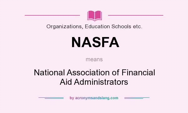 What does NASFA mean? It stands for National Association of Financial Aid Administrators
