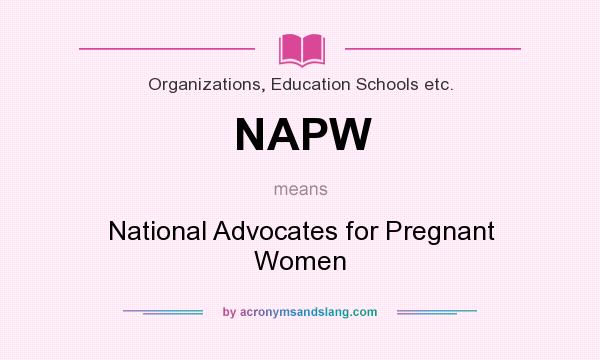 What does NAPW mean? It stands for National Advocates for Pregnant Women