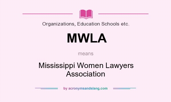 What does MWLA mean? It stands for Mississippi Women Lawyers Association