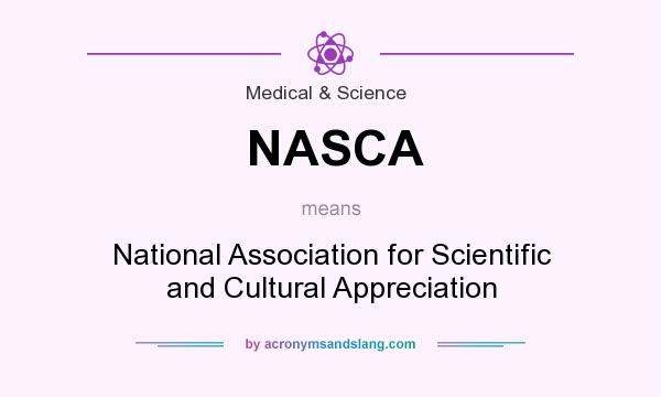 What does NASCA mean? It stands for National Association for Scientific and Cultural Appreciation