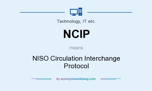 What does NCIP mean? It stands for NISO Circulation Interchange Protocol