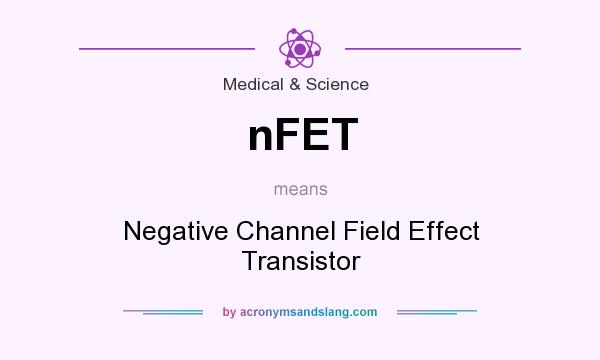 What does nFET mean? It stands for Negative Channel Field Effect Transistor
