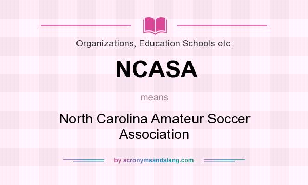 What does NCASA mean? It stands for North Carolina Amateur Soccer Association
