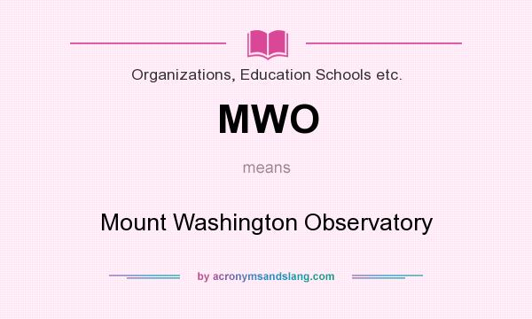 What does MWO mean? It stands for Mount Washington Observatory