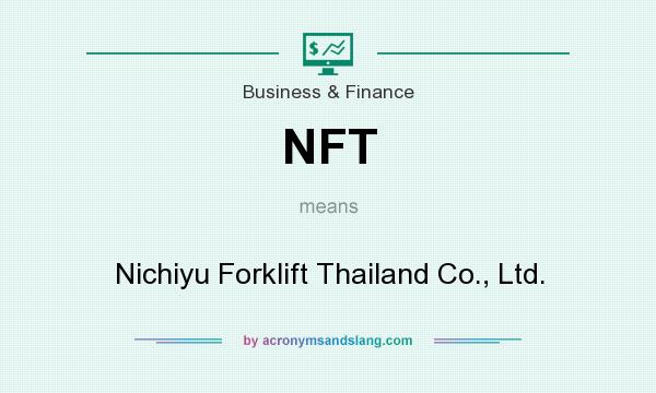 What does NFT mean? It stands for Nichiyu Forklift Thailand Co., Ltd.
