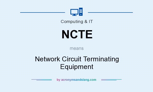 What does NCTE mean? It stands for Network Circuit Terminating Equipment