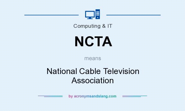 What does NCTA mean? It stands for National Cable Television Association