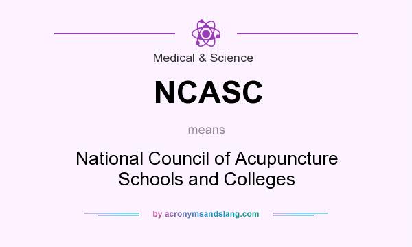 What does NCASC mean? It stands for National Council of Acupuncture Schools and Colleges