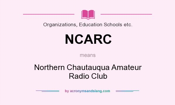 What does NCARC mean? It stands for Northern Chautauqua Amateur Radio Club