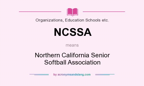 What does NCSSA mean? It stands for Northern California Senior Softball Association