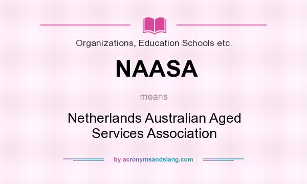 What does NAASA mean? It stands for Netherlands Australian Aged Services Association