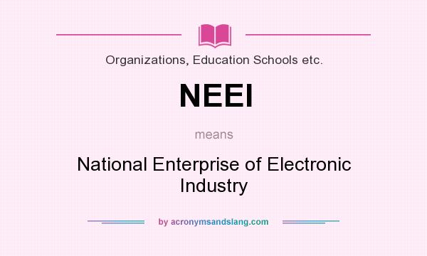 What does NEEI mean? It stands for National Enterprise of Electronic Industry