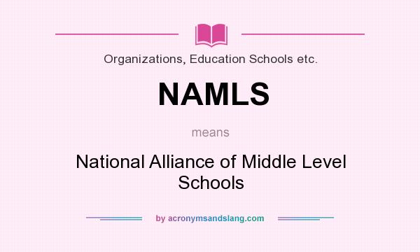 What does NAMLS mean? It stands for National Alliance of Middle Level Schools