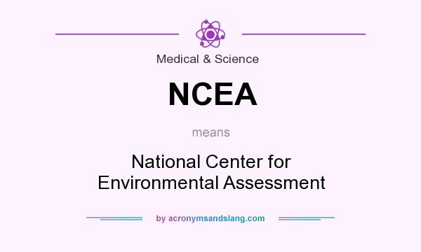 What does NCEA mean? It stands for National Center for Environmental Assessment